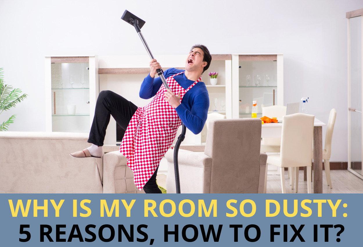Top 5 Reasons Why Is The Room So Dusty: Best Tips To Fix It
